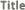 Title